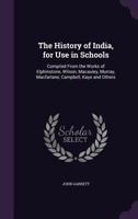 The History of India, for Use in Schools: Compiled From the Works of Elphinstone, Wilson, Macauley, Murray, Macfarlane, Campbell, Kaye and Others 1358294089 Book Cover