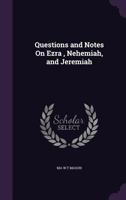 Questions and Notes On Ezra, Nehemiah, and Jeremiah 1359276777 Book Cover