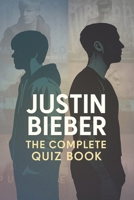 Justin Bieber: The Complete Quiz Book B0FJMCWSKL Book Cover