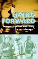 Living Forward; Perspectives on Reaching "a Certain Age" 1893732584 Book Cover