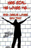 Yes Girl He Loves Me and Jesus Loves You Too! 1492273325 Book Cover