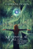 Metaphysical Girl - How I Recovered My Mental Health 1619293684 Book Cover