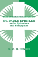 The Interpretation of St. Paul's Epistles to the Ephesians and Philippians 0806680822 Book Cover