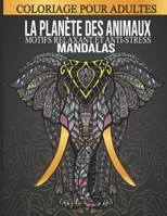 La Planète Des Animaux: Le Livre De Coloriage Parfait De Toutes Les Sortes Des Animaux - Motifs Mandalas Relaxant Et Anti-Stressant Pour Soulager Et ... Ami, Famille Et Collègues. B087SM5LL1 Book Cover