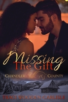 Missing the Gift (A Chandler County Novel Book 3) 109908265X Book Cover