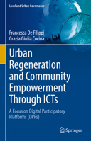 Urban Regeneration and Community Empowerment Through Icts: A Focus on Digital Participatory Platforms 3030977544 Book Cover