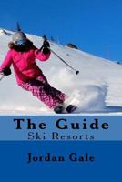 The Guide: Ski Resorts. an Expert's Insights on Ski Resorts, Ski Towns, Skiing, and Riding in the Rockies 0692389318 Book Cover