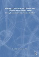 Building a Curriculum for Children with Profound and Complex Needs: Placing Communication at the Heart of the School 1041119100 Book Cover