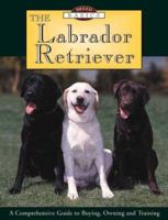 The Labrador Retriever : A Comprehensive Guide to Buying, Owning, and Training 1572233877 Book Cover