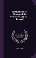 Instructions for Mounted Rifle Volunteers [By Sir D. Lysons] 1141709805 Book Cover