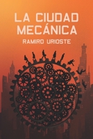LA CIUDAD MECÁNICA: Una novela distópica de acción y misterio en el mundo judicial (Spanish Edition) B0G45KD6V7 Book Cover
