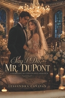 Say I Do, Mr. DuPont: A Marriage of Convenience Romance B0HD7Y8Y25 Book Cover