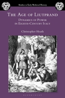 Age of Liutprand : Dynamics of Power in Eighth-Century Italy 1350517704 Book Cover