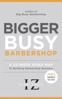 Bigger Busy Barbershop: Ivan Zoot's 52 Week Road Map to Building Barbershop Business - Year 2, Weeks 53 through 104 B087619S63 Book Cover