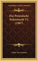 Das Preussische Polizeirecht V2 (1907) 1160059594 Book Cover
