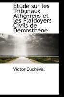 Étude sur les Tribunaux Athéniens et les Plaidoyers Civils de Démosthène 046960686X Book Cover