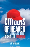 Citizens of Heaven: How Evangelicals Should Respond to Trumpism 1632969890 Book Cover