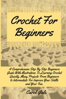 Crochet For Beginners: A Comprehensive Step By Step Beginners Guide With illustrations To Learning Crochet Quickly. Many Projects From Beginners to Intermediate For Improve Your Skills and Your Fun. 1801139245 Book Cover