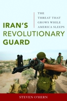 Iran's Revolutionary Guard: The Threat That Grows While America Sleeps 1597977012 Book Cover