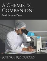 A Chemist's Companion: Small Hexagon Paper 1797877844 Book Cover