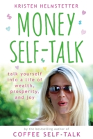 Money Self-Talk: Talk Yourself Into a Life of Wealth, Prosperity, and Joy 1958625051 Book Cover