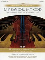 My Savior, My God: Instrumental Duets for Piano and Cello (Instrumental Worship Series) 1598021176 Book Cover