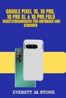 GOOGLE PIXEL 10, 10 PRO, 10 PRO XL & 10 PRO FOLD BENUTZERHANDBUCH FÜR ANFÄNGER UND SENIOREN: Wichtige Funktionen, Ki-Verbesserungen, Fortschrittliche ... Zur (German Edition) B0FLVPS7PR Book Cover