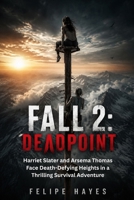 Fall 2: Deadpoint: Harriet Slater and Arsema Thomas Face Death-Defying Heights in a Thrilling Survival Adventure B0H7XSFCML Book Cover