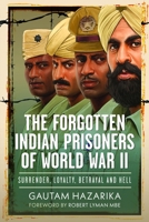 The Forgotten Indian Prisoners of World War II: Surrender, Loyalty, Betrayal and Hell 103612438X Book Cover