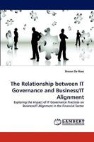 The Relationship between IT Governance and Business/IT Alignment: Exploring the Impact of IT Governance Practices on Business/IT Alignment in the Financial Sector 3838317971 Book Cover