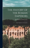 The History of the Roman Emperors: From Augustus to Constantine 114769527X Book Cover