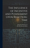 The Influence of Incentive and Punishment Upon Reaction-Time 1021898775 Book Cover