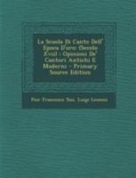 La Scuola Di Canto Dell' Epoca D'oro: (Secolo Xvii): Opinioni De' Cantori Antichi E Moderni 1015890776 Book Cover