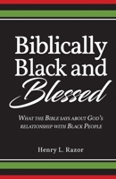 Biblically Black & Blessed What the Bible Says About God's Relationship with Black People 1953163335 Book Cover