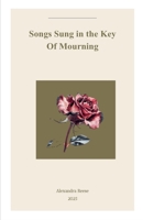 Songs Sung In The Key Of Mourning B0FL17M8QX Book Cover