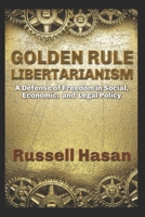 Golden Rule Libertarianism: A Defense of Freedom in Social, Economic, and Legal Policy B0FB6LCFC1 Book Cover
