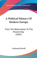 A political history of modern Europe from the reformation to the present day 1344860370 Book Cover