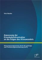 Anpassung Der Eisenbahninfrastruktur an Die Folgen Des Klimawandels: Klimaanpassungsanreize Durch Die Leistungs- Und Finanzierungsvereinbarung (Lufv) 3842888864 Book Cover