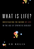 What Is Life?: Investigating the Nature of Life in the Age of Synthetic Biology 0195383419 Book Cover
