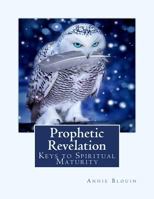 Prophetic Revelation: Keys to Spiritual Maturity 0997884711 Book Cover