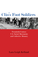 Clio's Foot Soldiers: Twentieth-Century U.S. Social Movements and Collective Memory 1625343434 Book Cover