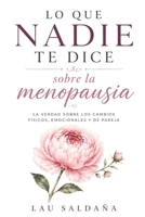 Lo que nadie te dice sobre la menopausia: La verdad sobre los cambios físicos, emocionales y de pareja | Una guía para comprender tu cuerpo, aliviar ... esta etapa con confianza (Spanish Edition) B0HB2CN67Q Book Cover