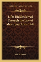 Life's Riddle Solved Through the Law of Metempsychosis 1944 1162737417 Book Cover