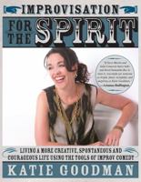 Improvisation for the Spirit: Live a More Creative, Spontaneous, and Courageous Life Using the Tools of Improv Comedy 1402211910 Book Cover