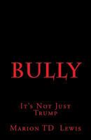 Bully: It's Not Just Trump 1537408739 Book Cover