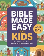 The Bible Made Easy for Kids Ages 8-12: A Fun & Interactive Journey Through All 66 Books of the Bible B0FSXZ3FRX Book Cover