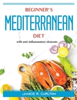 Beginner's Mediterranean diet: With anti-inflammatory elements 1804387665 Book Cover