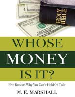 Whose Money Is It?: Five Reasons Why You Can't Hold On To It 099725761X Book Cover