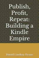 Publish, Profit, Repeat: Building a Kindle Empire B0DZPCZY3V Book Cover