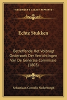 Echte Stukken: Betreffende Het Volbragt Onderzoek Der Verrichtingen Van De Generale Commissie (1803) 1160730970 Book Cover